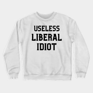 Useless Liberal Idiot Crewneck Sweatshirt